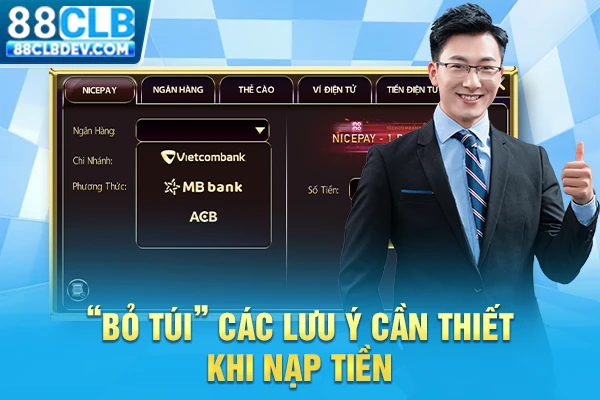 Nạp Tiền 88CLB Nhanh Chóng, Thuận Tiện Với 4 Phương Thức “Bỏ túi” các lưu ý cần thiết khi nạp tiền