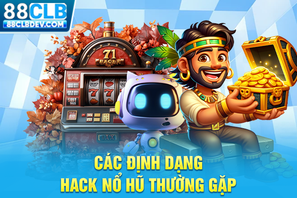 Sự Thật Về Tool Hack Nổ Hũ Và Cảnh Báo Rủi Ro Từ Chuyên Gia Các định dạng hack nổ hũ thường gặp