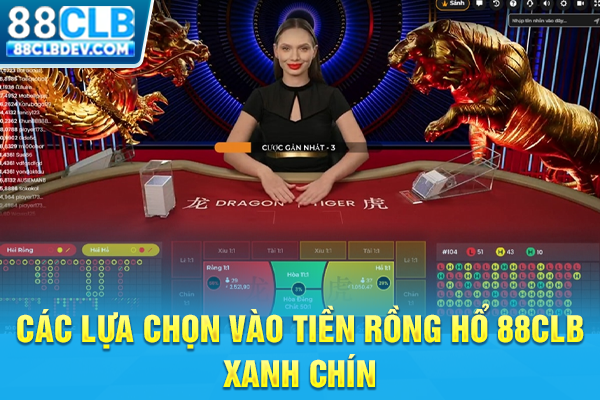 Luật Chơi Rồng Hổ 88CLB Và Bí Kíp Bắt Cầu Hốt Bạc Từ Cao Thủ Các lựa chọn vào tiền Rồng Hổ 88CLB xanh chín