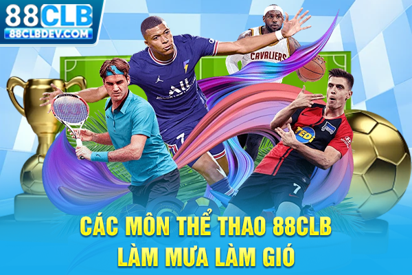 Thể Thao 88CLB Điểm Soi Kèo Uy Tín Nhận Thưởng Nóng Mỗi Ngày Các môn thể thao 88CLB làm mưa làm gió
