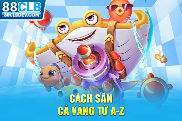 Cách săn cá Vàng từ A-Z