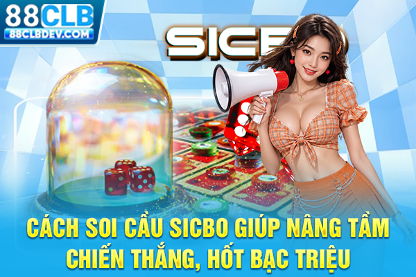 Cách Soi Cầu Sicbo Giúp Nâng Tầm Chiến Thắng, Hốt Bạc Triệu