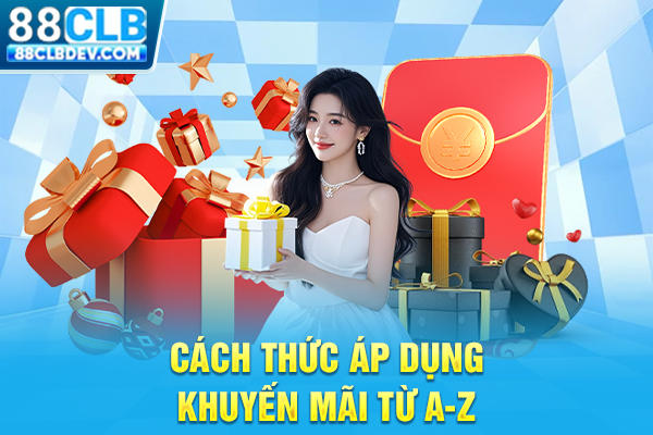 Top 5 Khuyến Mãi 88CLB Siêu Hot Đáng Trải Nghiệm #1 Hiện Nay Cách thức áp dụng khuyến mãi từ A-Z