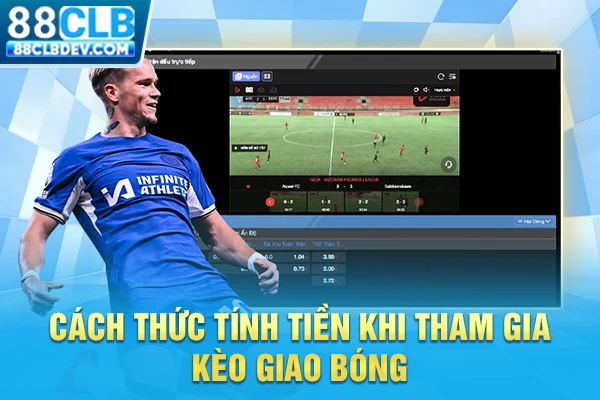 Mẹo Chốt Kèo Giao Bóng Trước Từ Dân Chơi Chuyên Nghiệp Cách thức tính tiền khi tham gia kèo giao bóng