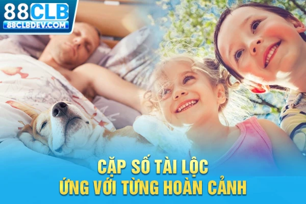 Cặp số tài lộc ứng với từng hoàn cảnh