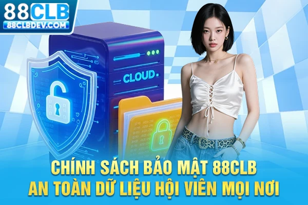 Chính Sách Bảo Mật 88CLB An Toàn Dữ Liệu Hội Viên Mọi Nơi