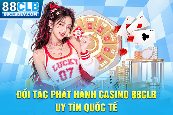 Casino 88CLB Sảnh Sòng Bạc Trực Tuyến Thượng Lưu Đẳng Cấp Đối tác phát hành casino 88CLB uy tín quốc tế