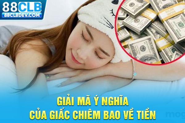 Giải mã ý nghĩa của giấc chiêm bao về tiền