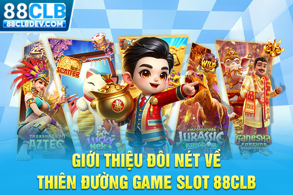 Nổ Hũ 88CLB Với Đa Dạng Chủ Đề, Cơ Hội Nhận Jackpot Khủng Giới thiệu đôi nét về thiên đường game slot 88CLB