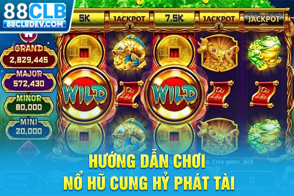 Cung Hỷ Phát Tài Nổ Hũ Đổi Thưởng Lớn Với Hướng Dẫn Từ A - Z Hướng dẫn chơi nổ hũ Cung hỷ phát tài
