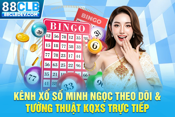 Kênh Xổ Số Minh Ngọc Theo Dõi & Tường Thuật KQXS Trực Tiếp