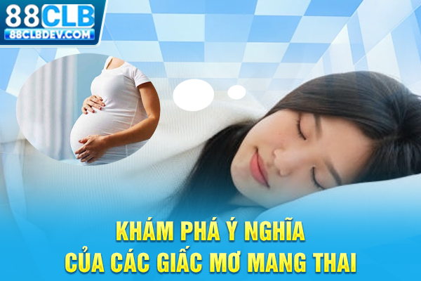 Giải Mã Mơ Thấy Có Bầu Là Điềm Lành Hay Dữ Và Con Số May Mắn Khám phá ý nghĩa của các giấc mơ mang thai