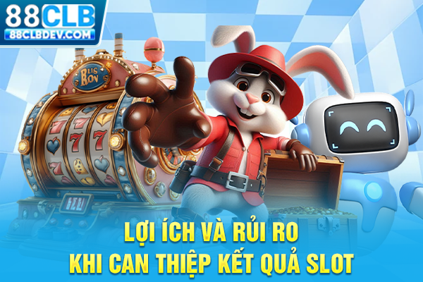 Sự Thật Về Tool Hack Nổ Hũ Và Cảnh Báo Rủi Ro Từ Chuyên Gia Lợi ích và rủi ro khi can thiệp kết quả slot