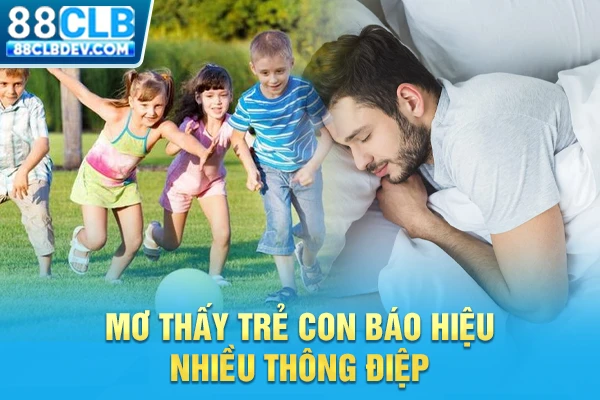 Mơ thấy trẻ con báo hiệu nhiều thông điệp