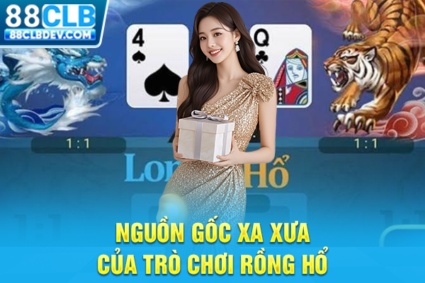 Luật Chơi Rồng Hổ 88CLB Và Bí Kíp Bắt Cầu Hốt Bạc Từ Cao Thủ Nguồn gốc xa xưa của trò chơi Rồng Hổ