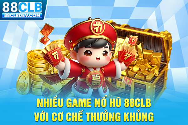 Nổ Hũ 88CLB Với Đa Dạng Chủ Đề, Cơ Hội Nhận Jackpot Khủng Nhiều game nổ hũ 88CLB với cơ chế thưởng khủng