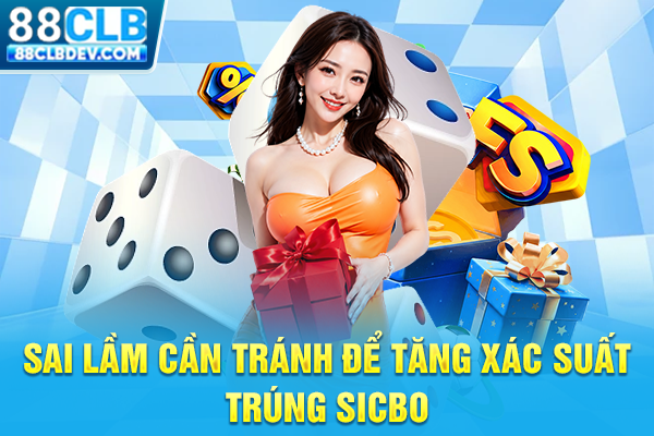 Cách Soi Cầu Sicbo Giúp Nâng Tầm Chiến Thắng, Hốt Bạc Triệu Sai lầm cần tránh để tăng xác suất trúng Sicbo
