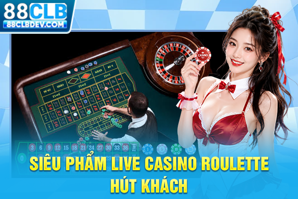 Trải Nghiệm Roulette 88CLB Livestream Nhận Thưởng Liên Tục Siêu phẩm live casino roulette hút khách