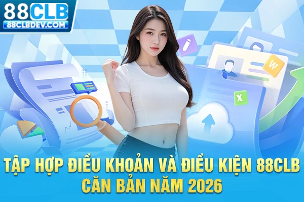 Tập Hợp Điều Khoản Và Điều Kiện 88CLB Căn Bản Năm 2026