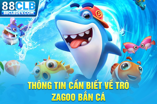 Thông tin cần biết về trò Zagoo bắn cá