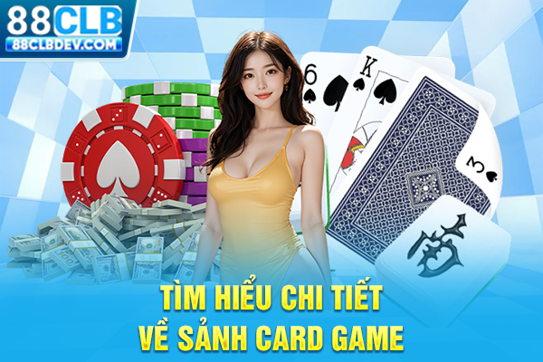 Game Bài 88CLB Đa Dạng Trò Chơi, Đối Kháng Siêu Kịch Tính Tìm hiểu chi tiết về sảnh card game