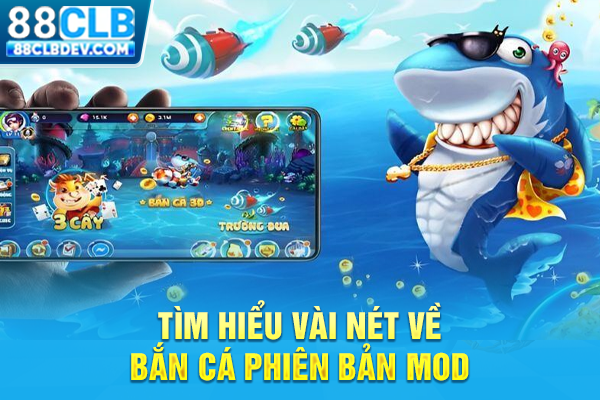 Tìm hiểu vài nét về bắn cá phiên bản MOD