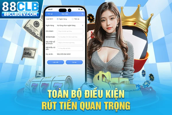 Toàn bộ điều kiện rút tiền quan trọng