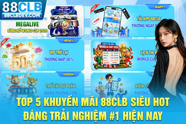 Top 5 Khuyến Mãi 88CLB Siêu Hot Đáng Trải Nghiệm #1 Hiện Nay