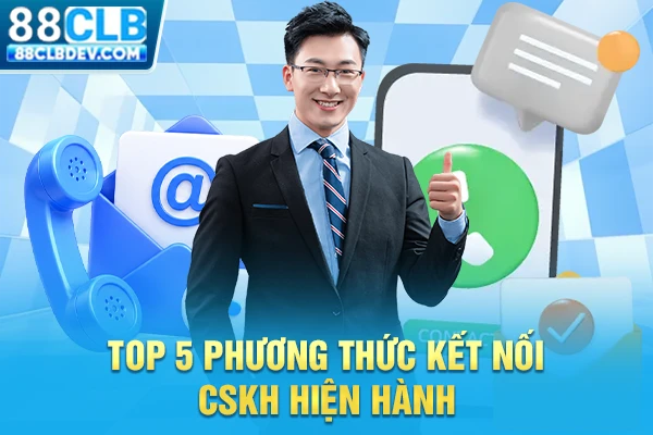 Top 5 phương thức kết nối CSKH hiện hành