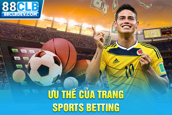 Thể Thao 88CLB Điểm Soi Kèo Uy Tín Nhận Thưởng Nóng Mỗi Ngày Ưu thế của trang sports betting
