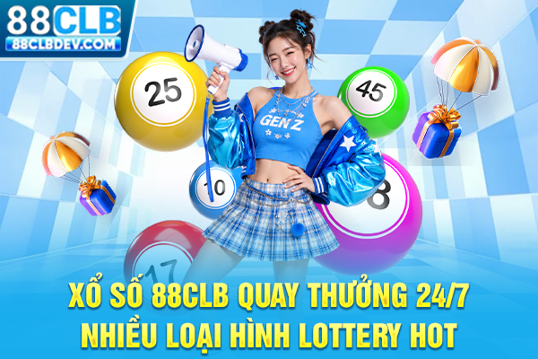 Xổ Số 88CLB Quay Thưởng 24/7, Nhiều Loại Hình Lottery Hot